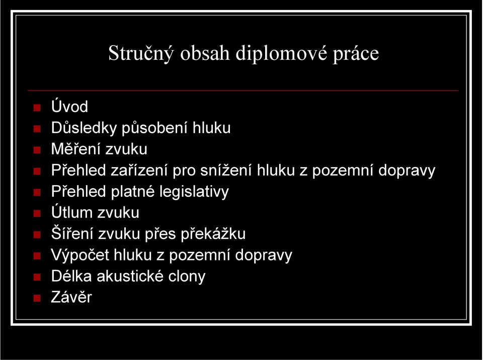 dopravy Přehled platné legislativy Útlum zvuku Šíření zvuku