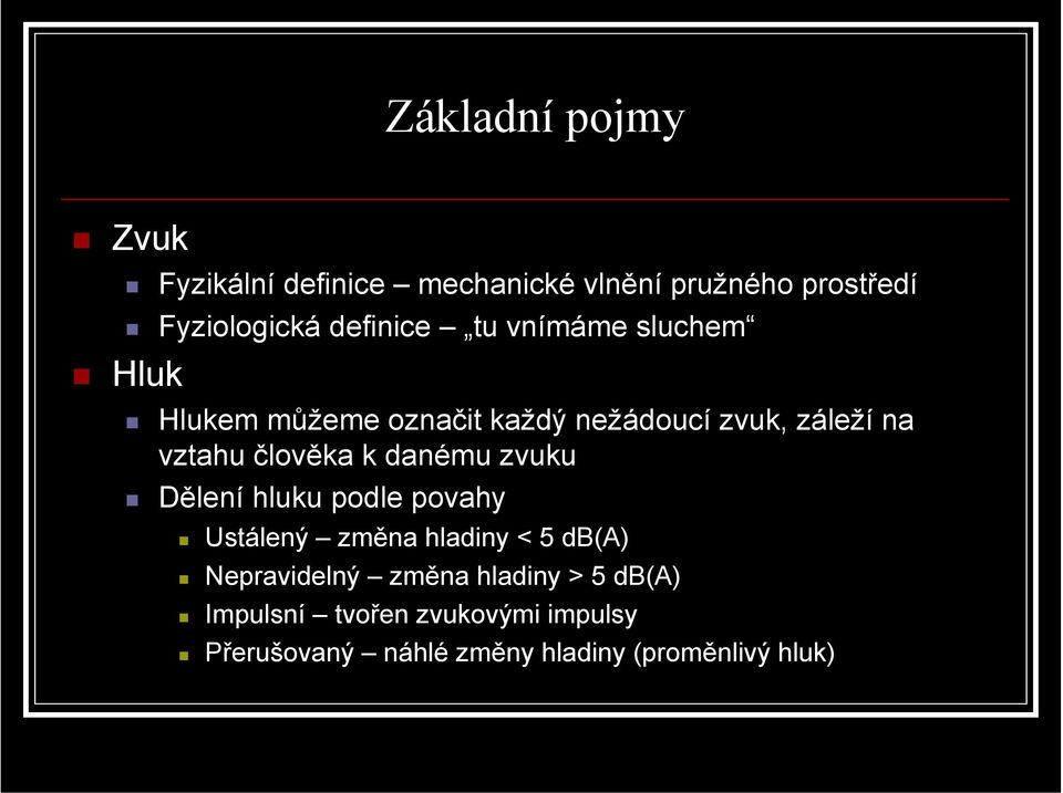 člověka k danému zvuku Dělení hluku podle povahy Ustálený změna hladiny < 5 db(a) Nepravidelný