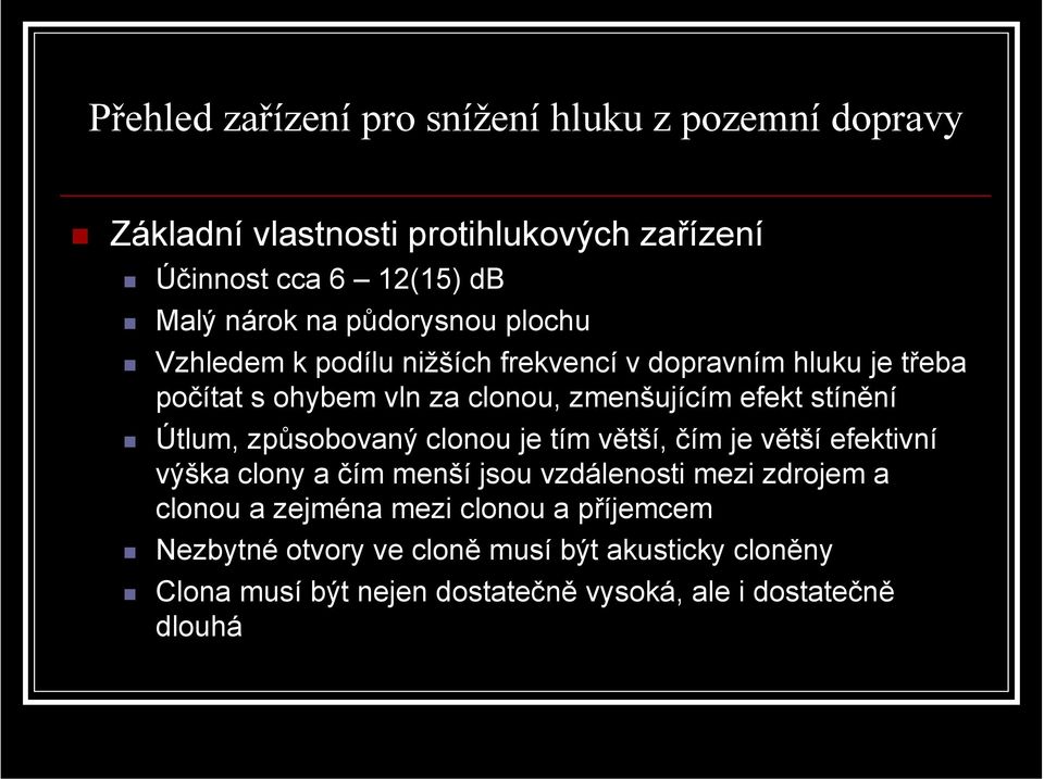 stínění Útlum, způsobovaný clonou je tím větší, čím je větší efektivní výška clony a čím menší jsou vzdálenosti mezi zdrojem a clonou a