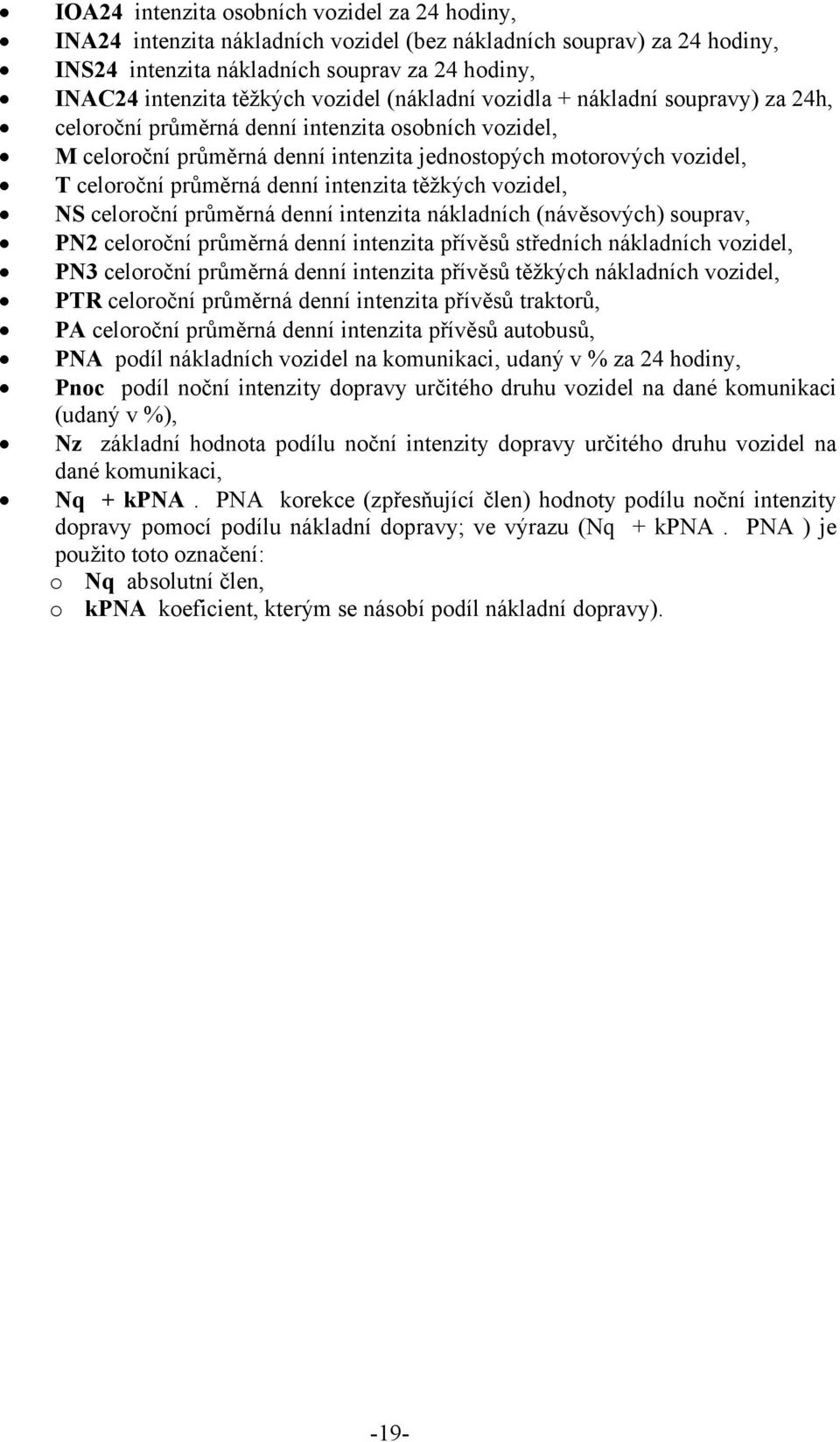 denní intenzita těžkých vozidel, NS celoroční průměrná denní intenzita nákladních (návěsových) souprav, PN2 celoroční průměrná denní intenzita přívěsů středních nákladních vozidel, PN3 celoroční