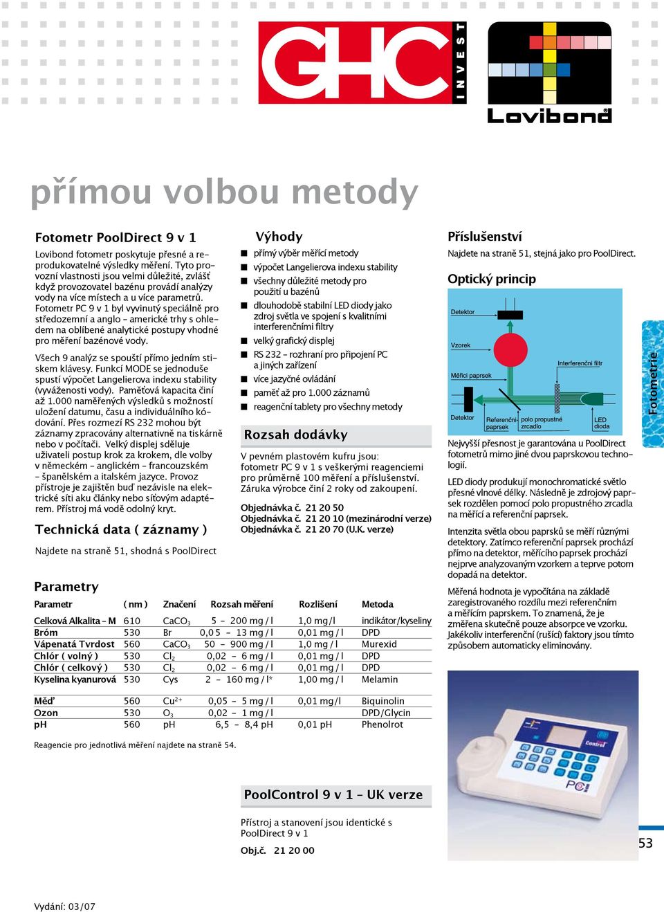 Fotometr PC 9 v 1 byl vyvinutý speciálně pro středozemní a anglo americké trhy s ohledem na oblíbené analytické postupy vhodné pro měření bazénové vody.