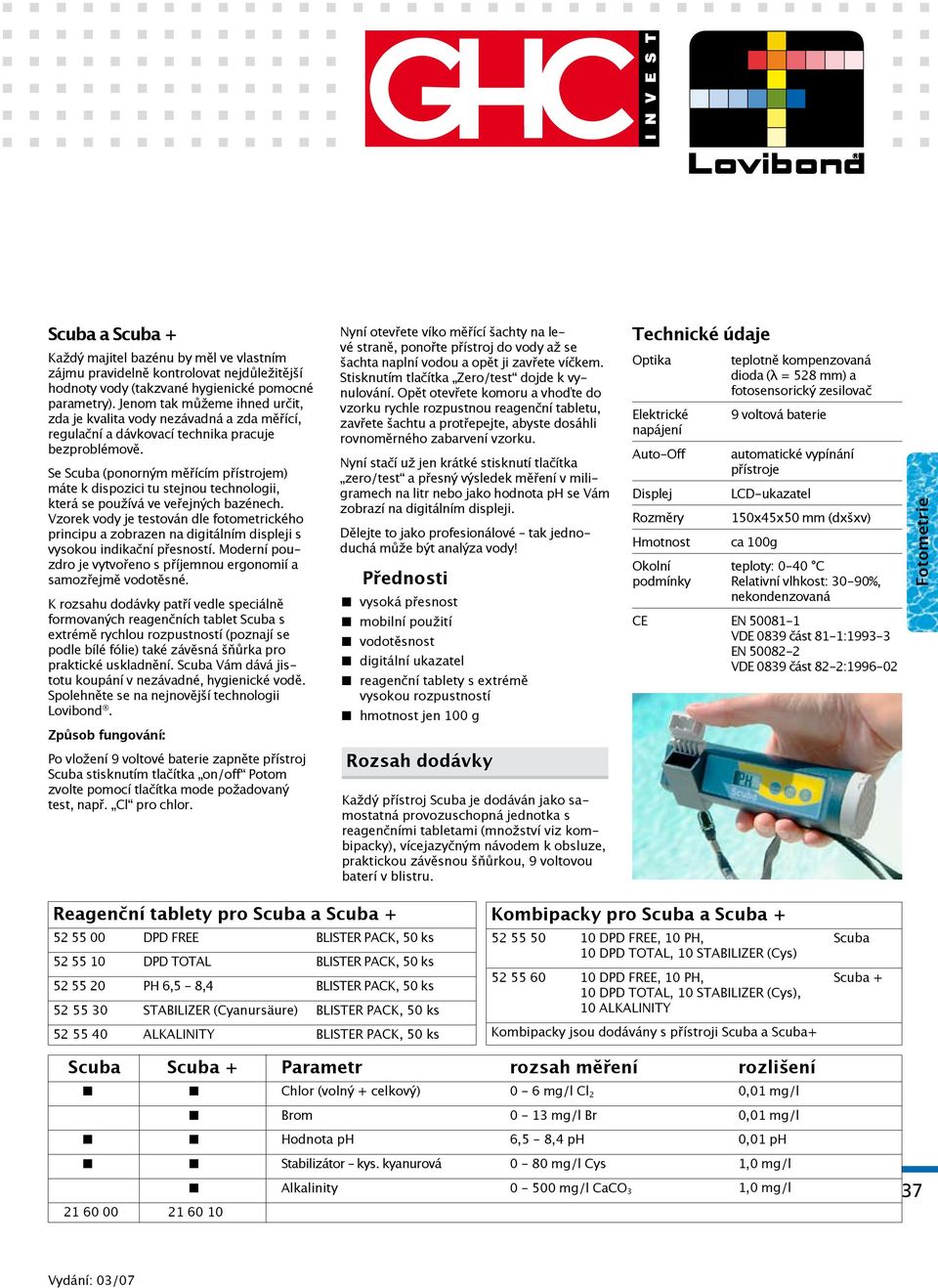 Se Scuba (ponorným měřícím přístrojem) máte k dispozici tu stejnou technologii, která se používá ve veřejných bazénech.