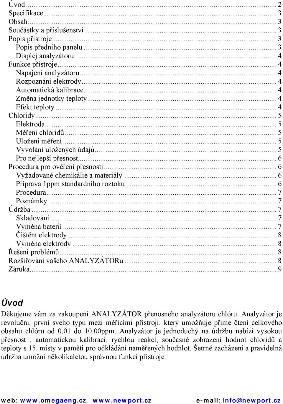 .. 5 Pro nejlepší přesnost... 6 Procedura pro ověření přesnosti... 6 Vyžadované chemikálie a materiály... 6 Příprava 1ppm standardního roztoku... 6 Procedura... 7 Poznámky... 7 Údržba... 7 Skladování.