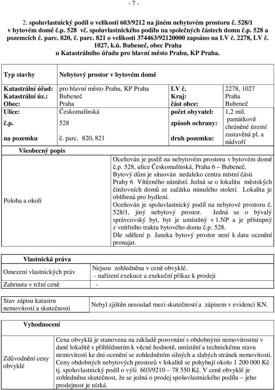 Typ stavby Nebytový prostor v bytovém dom Katastrální ú ad: pro hlavní m sto Prahu, KP Praha LV. 2278, 1027 Katastrální úz.