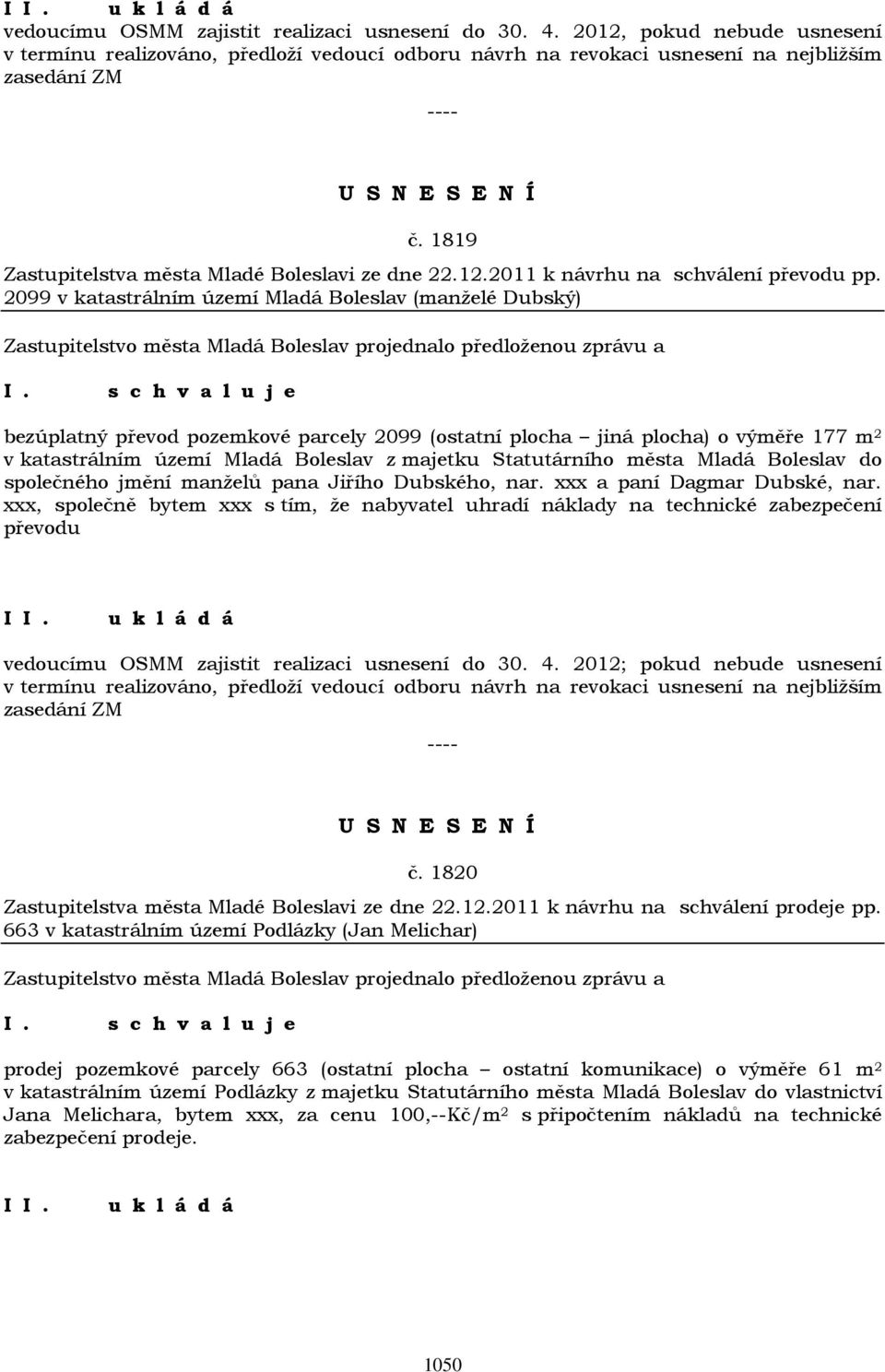 2099 v katastrálním území Mladá Boleslav (manželé Dubský) bezúplatný převod pozemkové parcely 2099 (ostatní plocha jiná plocha) o výměře 177 m 2 v katastrálním území Mladá Boleslav z majetku