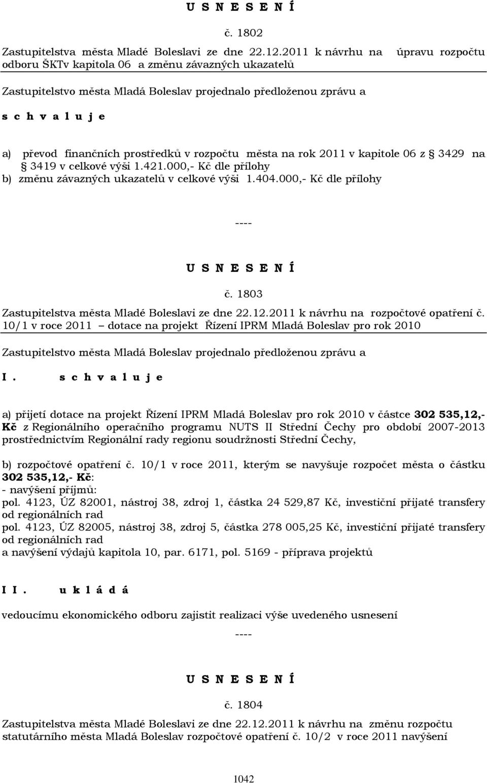 000,- Kč dle přílohy b) změnu závazných ukazatelů v celkové výši 1.404.000,- Kč dle přílohy č. 1803 Zastupitelstva města Mladé Boleslavi ze dne 22.12.2011 k návrhu na rozpočtové opatření č.