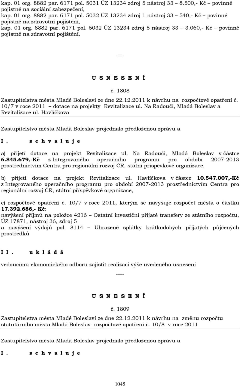 2011 k návrhu na rozpočtové opatření č. 10/7 v roce 2011 dotace na projekty Revitalizace ul. Na Radouči, Mladá Boleslav a Revitalizace ul. Havlíčkova a) přijetí dotace na projekt Revitalizace ul.