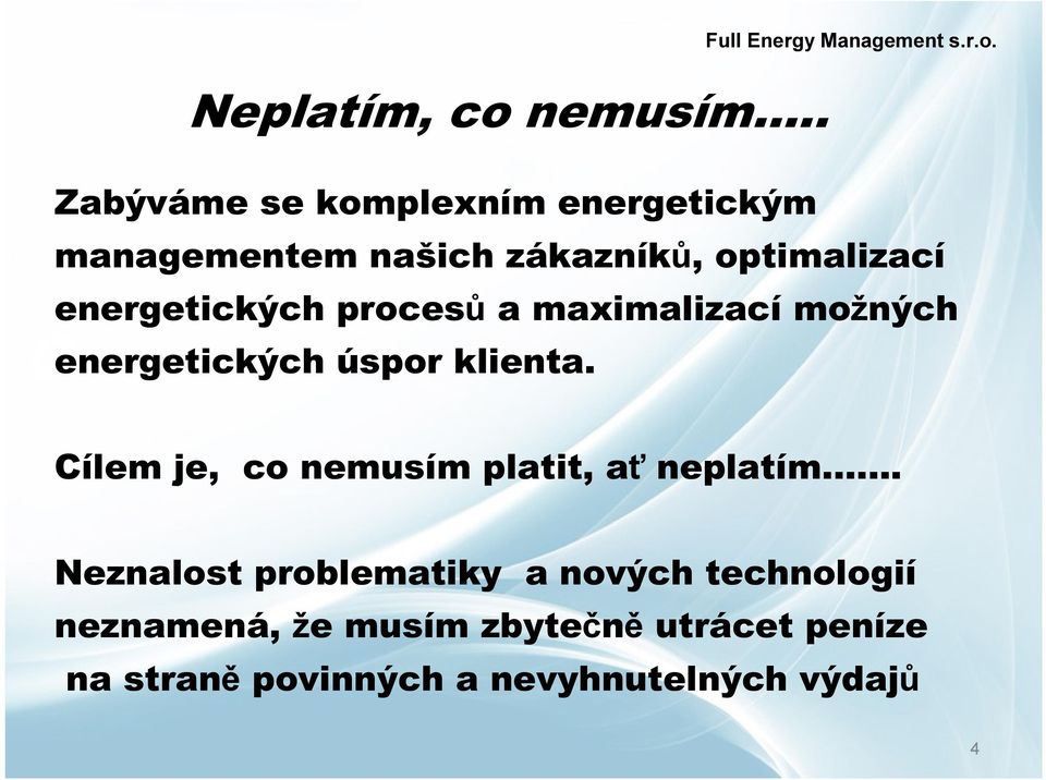 Zabýváme se komplexním energetickým managementem našich zákazníků, optimalizací energetických