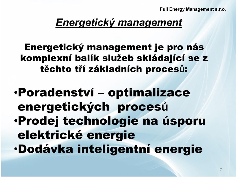 z těchto tří základních procesů: Poradenství optimalizace