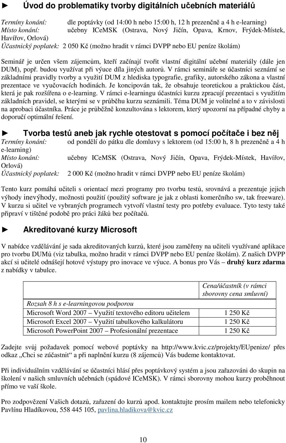 učební materiály (dále jen DUM), popř. budou využívat při výuce díla jiných autorů.