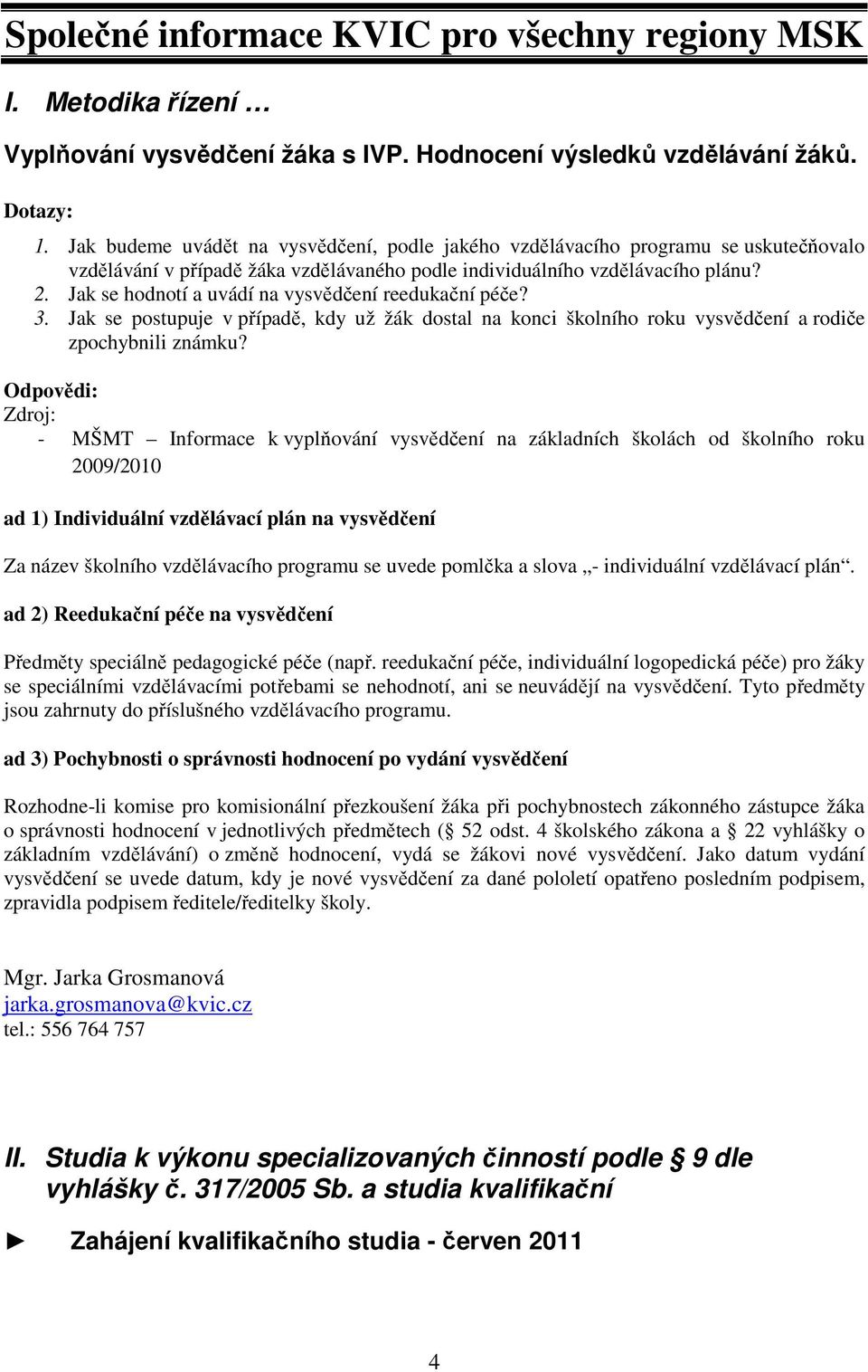 Jak se hodnotí a uvádí na vysvědčení reedukační péče? 3. Jak se postupuje v případě, kdy už žák dostal na konci školního roku vysvědčení a rodiče zpochybnili známku?