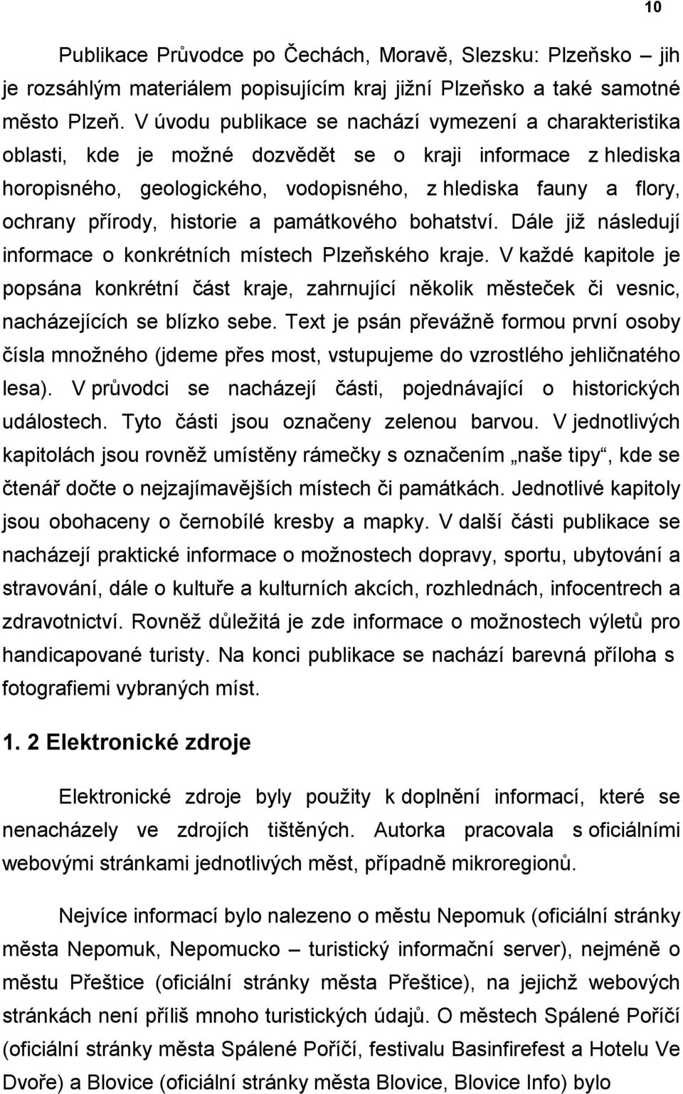 přírody, historie a památkového bohatství. Dále jiţ následují informace o konkrétních místech Plzeňského kraje.