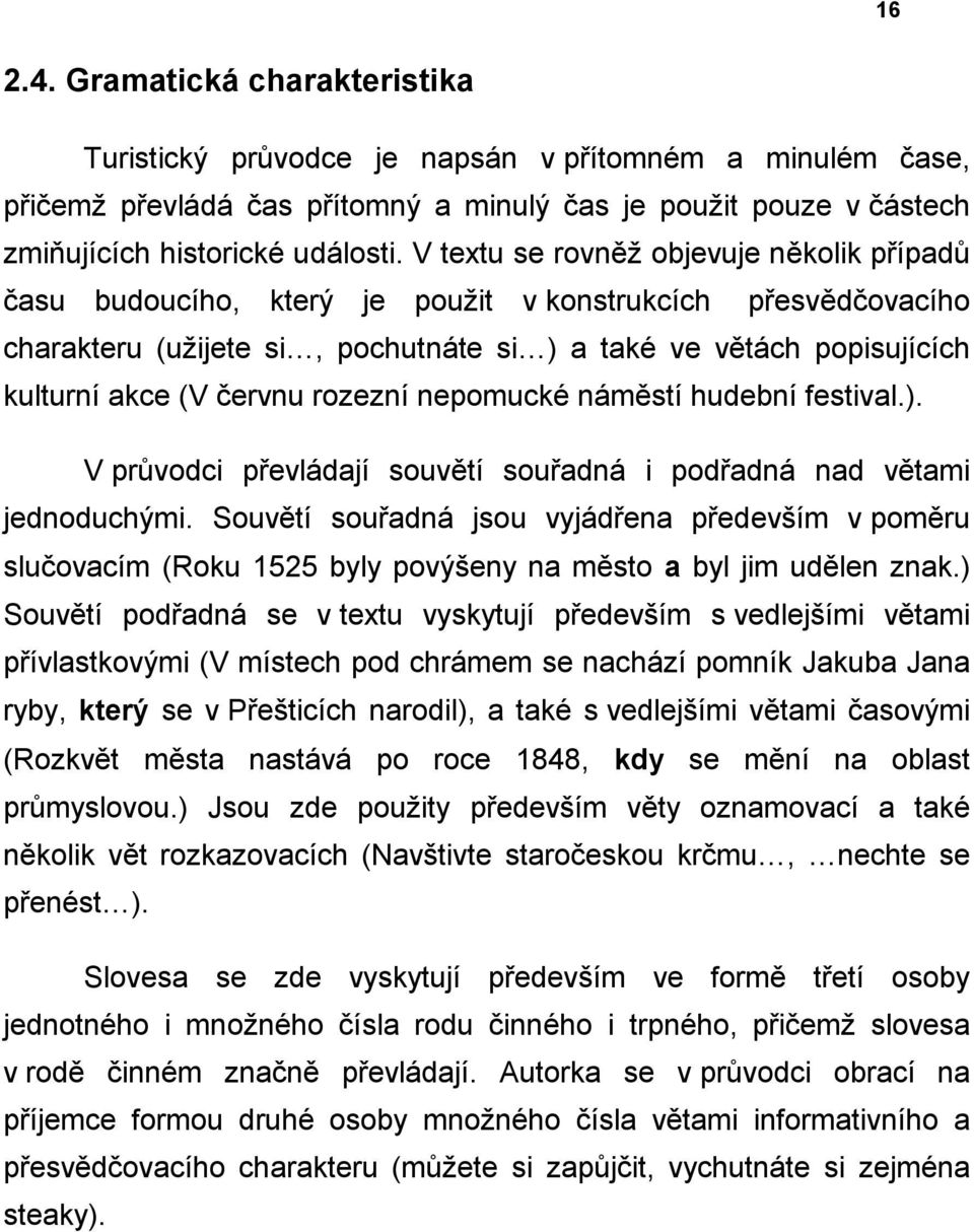 rozezní nepomucké náměstí hudební festival.). V průvodci převládají souvětí souřadná i podřadná nad větami jednoduchými.