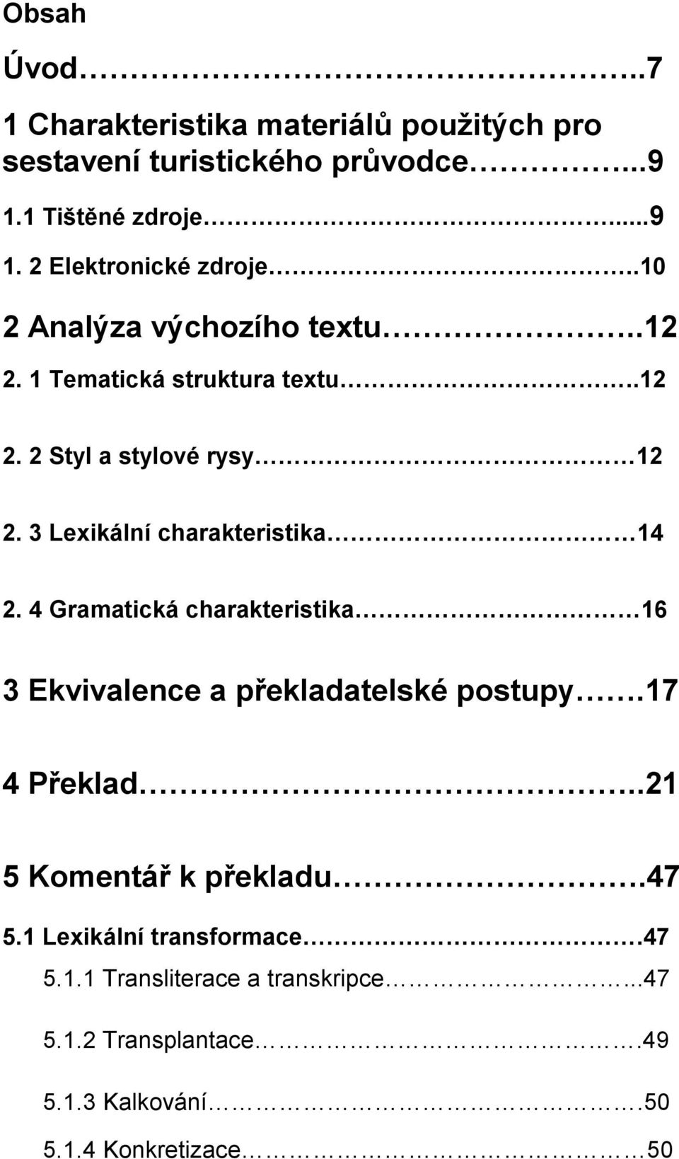 3 Lexikální charakteristika 14 2. 4 Gramatická charakteristika 16 3 Ekvivalence a překladatelské postupy.17 4 Překlad.