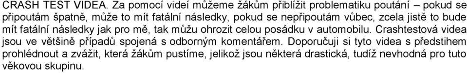 pokud se nepřipoutám vůbec, zcela jistě to bude mít fatální následky jak pro mě, tak můžu ohrozit celou posádku v