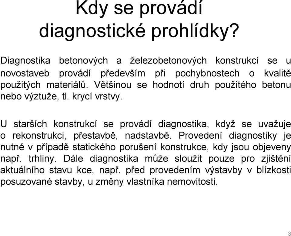 Většinou se hodnotí druh použitého betonu nebo výztuže, tl. krycí vrstvy.