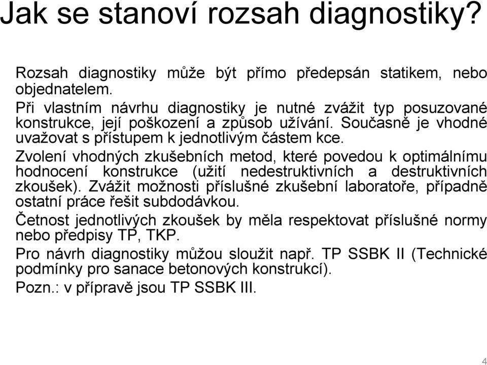 Zvolení vhodných zkušebních metod, které povedou k optimálnímu hodnocení konstrukce (užití nedestruktivních a destruktivních zkoušek).