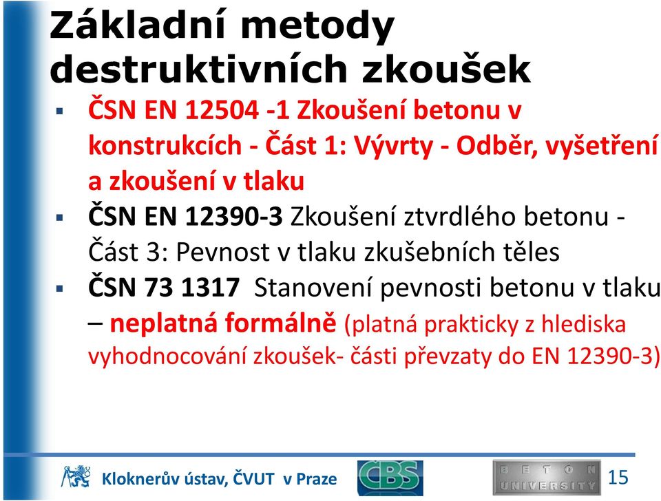 3: Pevnost v tlaku zkušebních těles ČSN 73 1317 Stanovení pevnosti betonu v tlaku neplatná