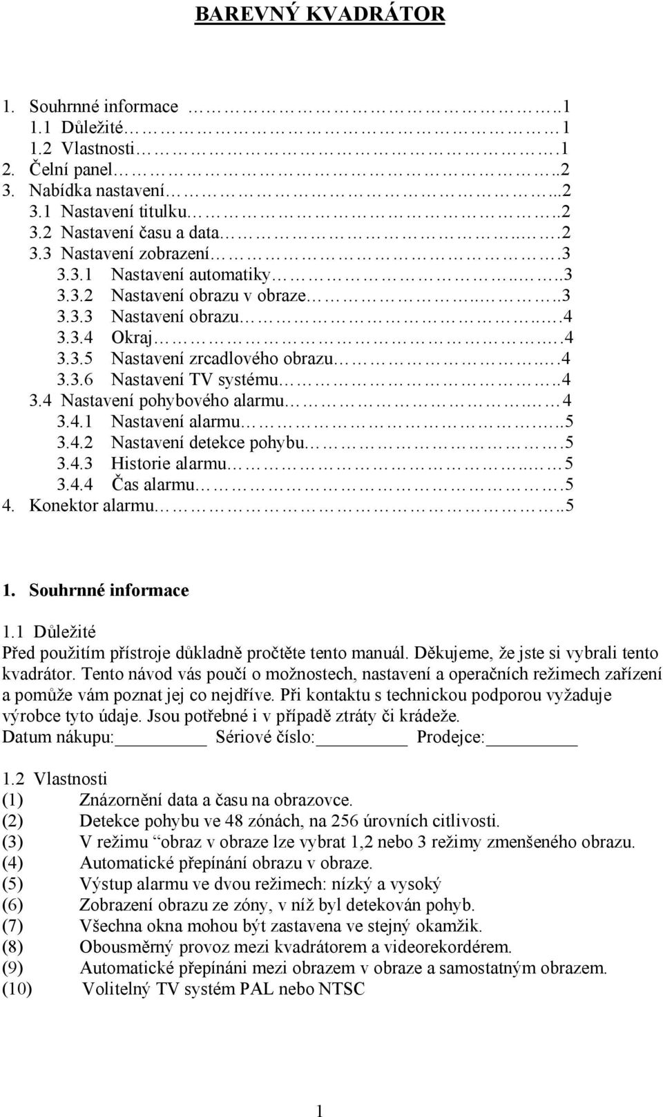 4 3.4.1 Nastavení alarmu...5 3.4.2 Nastavení detekce pohybu.5 3.4.3 Historie alarmu.. 5 3.4.4 Čas alarmu.5 4. Konektor alarmu..5 1. Souhrnné informace 1.