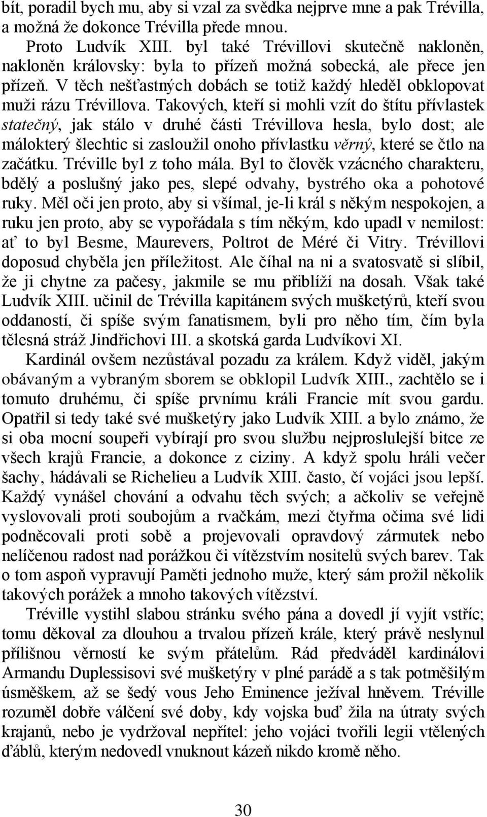 Takových, kteří si mohli vzít do štítu přívlastek statečný, jak stálo v druhé části Trévillova hesla, bylo dost; ale málokterý šlechtic si zasloužil onoho přívlastku věrný, které se čtlo na začátku.