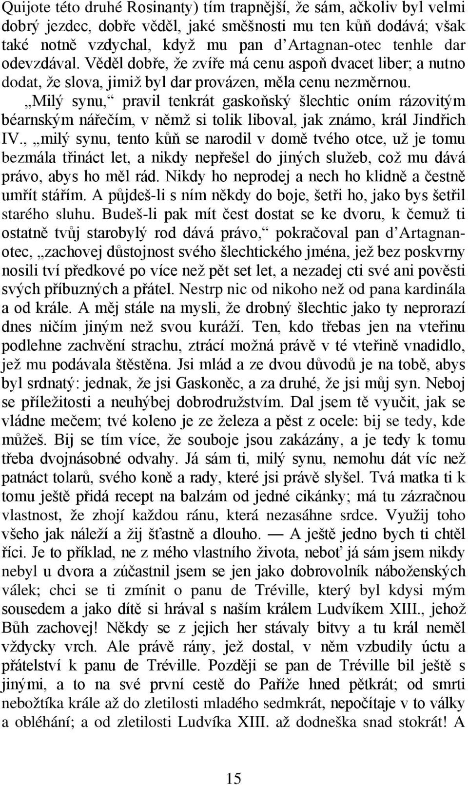 Milý synu, pravil tenkrát gaskoňský šlechtic oním rázovitým béarnským nářečím, v němž si tolik liboval, jak známo, král Jindřich IV.