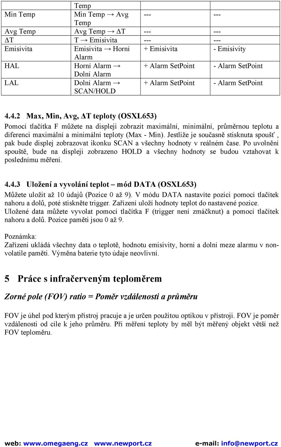 4.2 Max, Min, Avg, ΔT teploty (OSXL653) Pomocí tlačítka F můžete na displeji zobrazit maximální, minimální, průměrnou teplotu a diferenci maximální a minimální teploty (Max - Min).