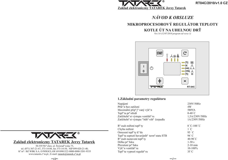 0-40 C 1,5A/230V/50Hz 1A/230V/50Hz Zakład elektrniczny TATAREK Jerzy Tatarek 50-559 Wr cław, ul. Świerad wska 75, tel. (071) 367-21-67, 373-14-88, fax 373-14-58; NIP 899-020-21-48; K nt : BZ WBK S.A. O/WROCŁAW 6910901522-0000-0000-5201-9335 www.