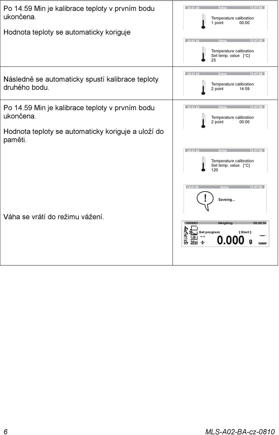 value [ C] 25 Následně se automaticky spustí kalibrace teploty druhého bodu.