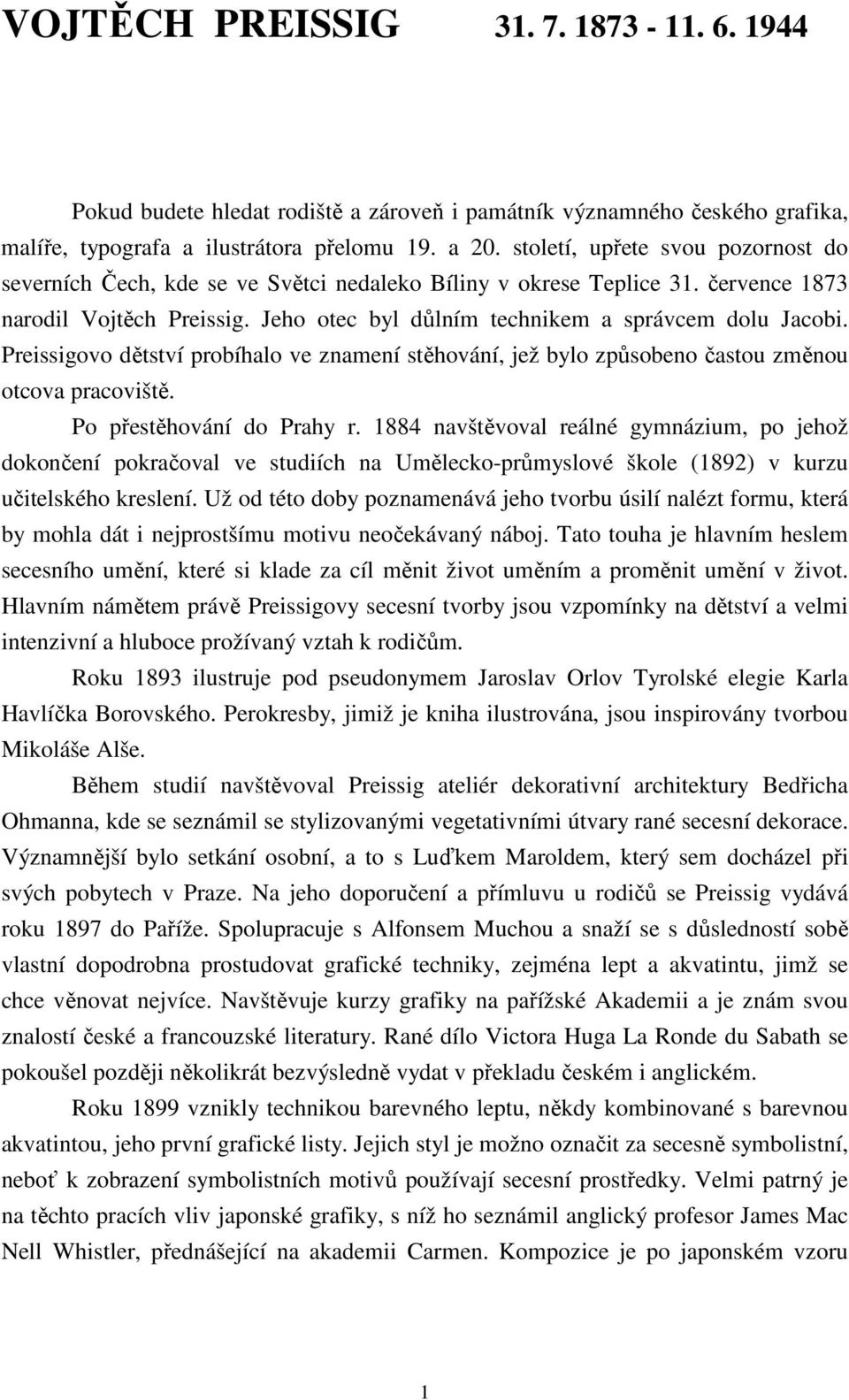 Preissigovo dětství probíhalo ve znamení stěhování, jež bylo způsobeno častou změnou otcova pracoviště. Po přestěhování do Prahy r.