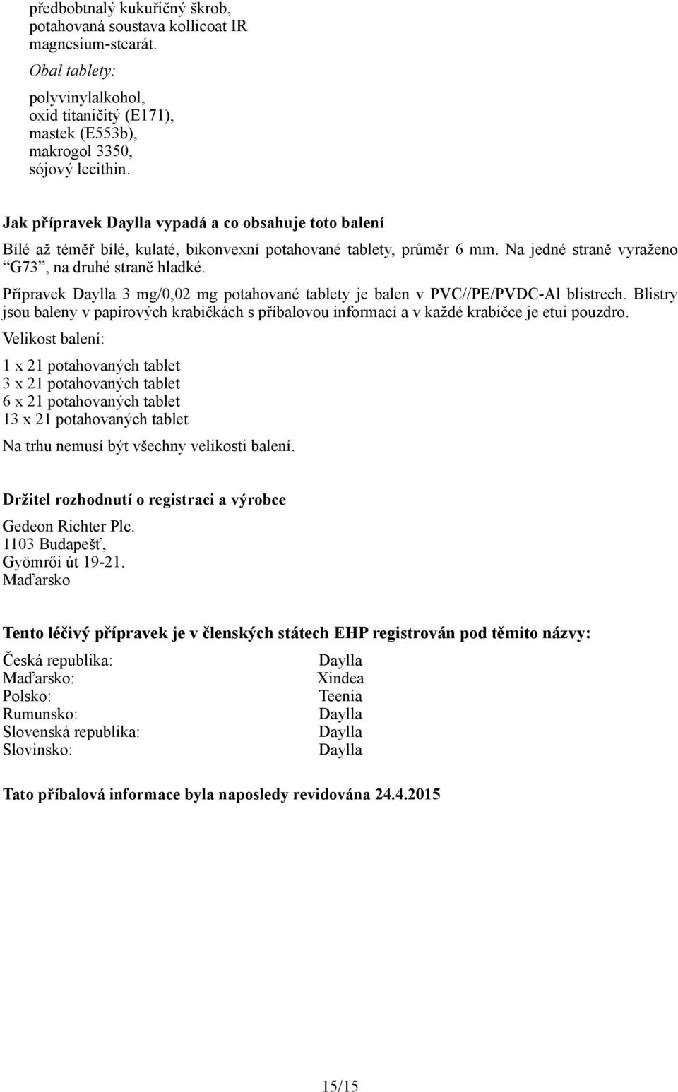 Přípravek Daylla 3 mg/0,02 mg potahované tablety je balen v PVC//PE/PVDC-Al blistrech. Blistry jsou baleny v papírových krabičkách s příbalovou informací a v každé krabičce je etui pouzdro.