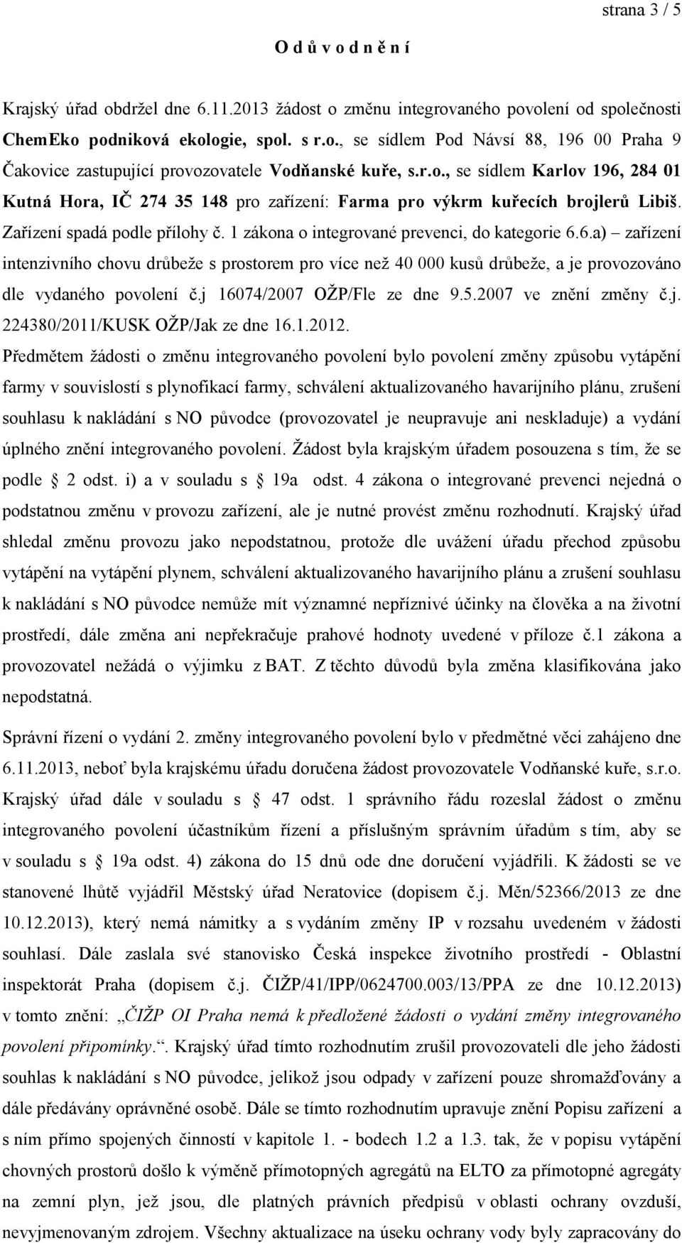 j 16074/2007 OŽP/Fle ze dne 9.5.2007 ve znění změny č.j. 224380/2011/KUSK OŽP/Jak ze dne 16.1.2012.