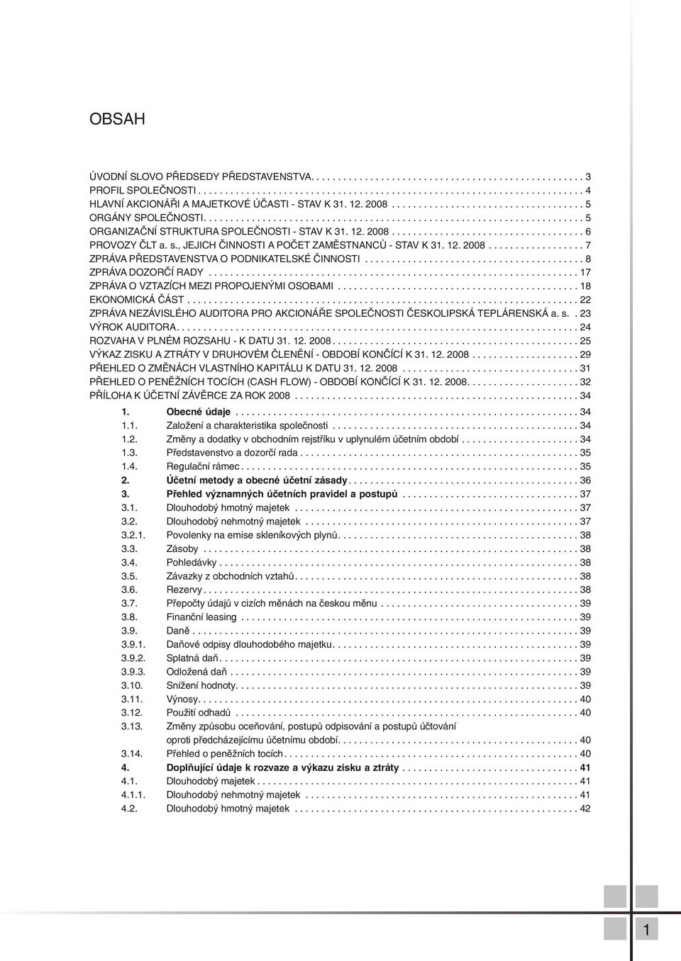 ..18 EKONOMICKÁ ÈÁST...22 ZPRÁVA NEZÁVISLÉHO AUDITORA PRO AKCIONÁØE SPOLEÈNOSTI ÈESKOLIPSKÁ TEPLÁRENSKÁ a. s.. 23 VÝROK AUDITORA...24 ROZVAHA V PLNÉM ROZSAHU K DATU 31. 12. 28.