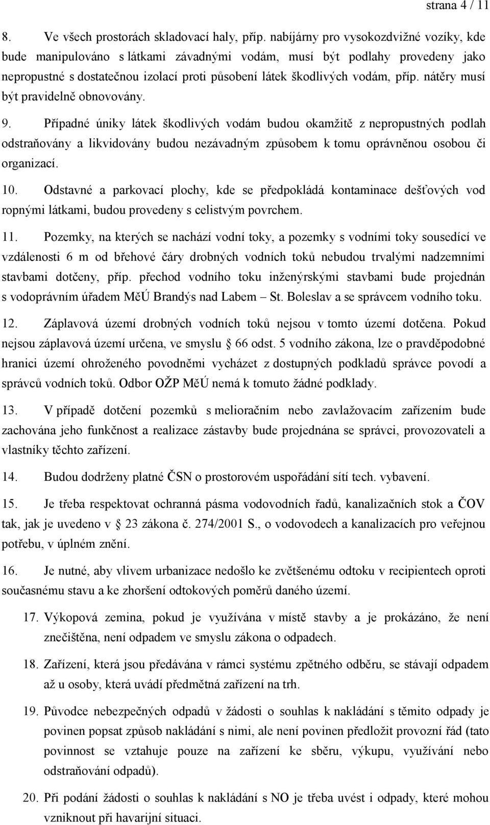 nátěry musí být pravidelně obnovovány. 9.