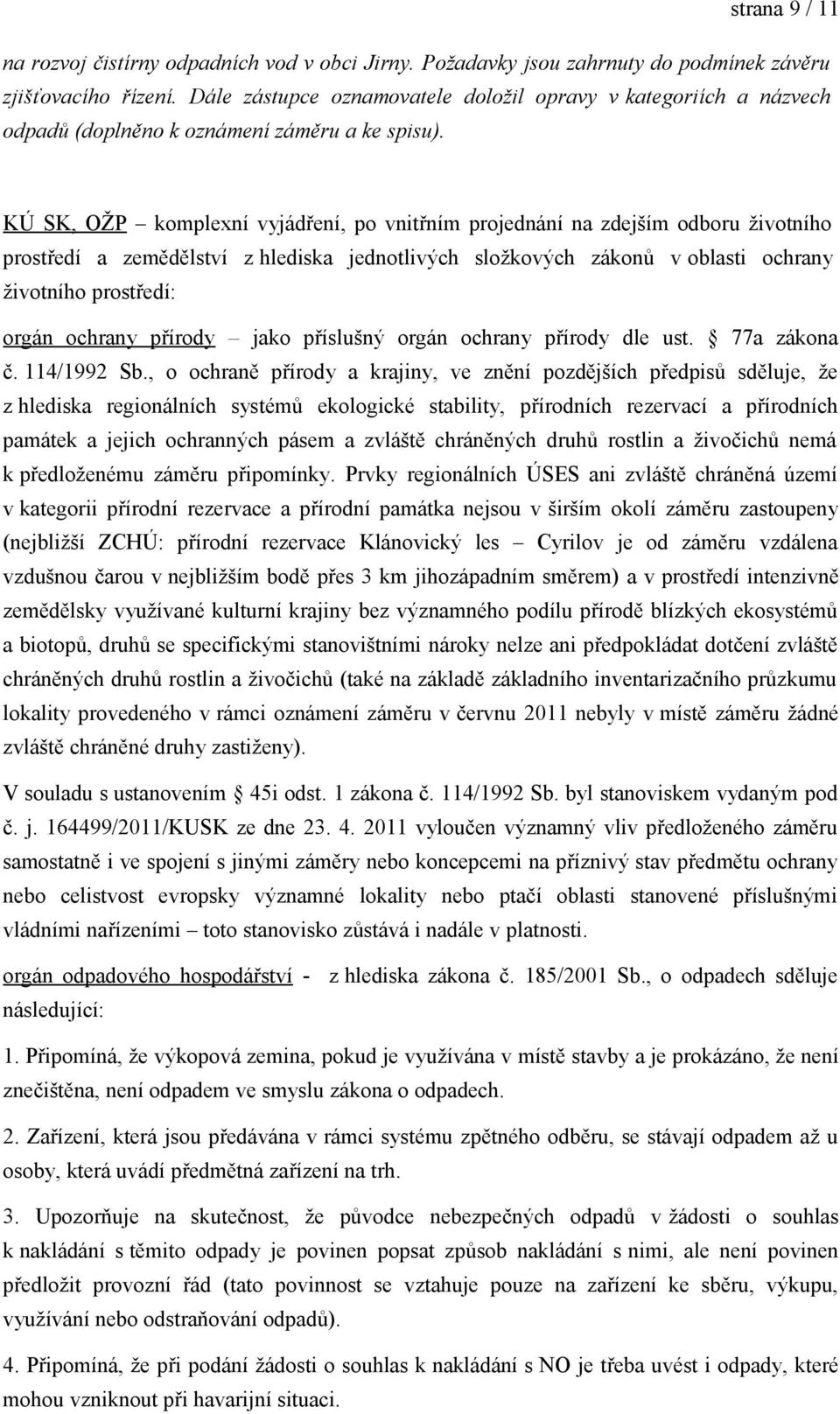 KÚ SK, OŽP komplexní vyjádření, po vnitřním projednání na zdejším odboru životního prostředí a zemědělství z hlediska jednotlivých složkových zákonů v oblasti ochrany životního prostředí: orgán