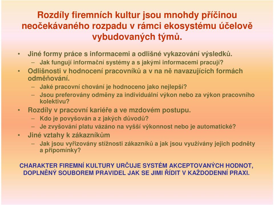 Jsou preferovány odměny za individuální výkon nebo za výkon pracovního kolektivu? Rozdíly v pracovní kariéře a ve mzdovém postupu. Kdo je povyšován a z jakých důvodů?