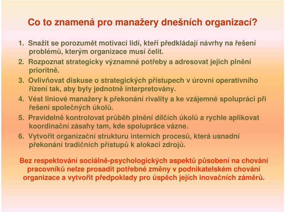 Vést liniové manažery k překonání rivality a ke vzájemné spolupráci při řešení společných úkolů. 5.