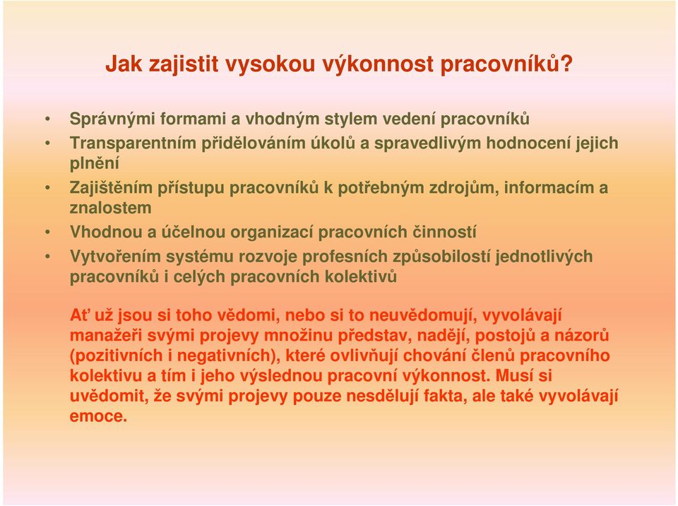 informacím a znalostem Vhodnou a účelnou organizací pracovních činností Vytvořením systému rozvoje profesních způsobilostí jednotlivých pracovníků i celých pracovních kolektivů Ať už