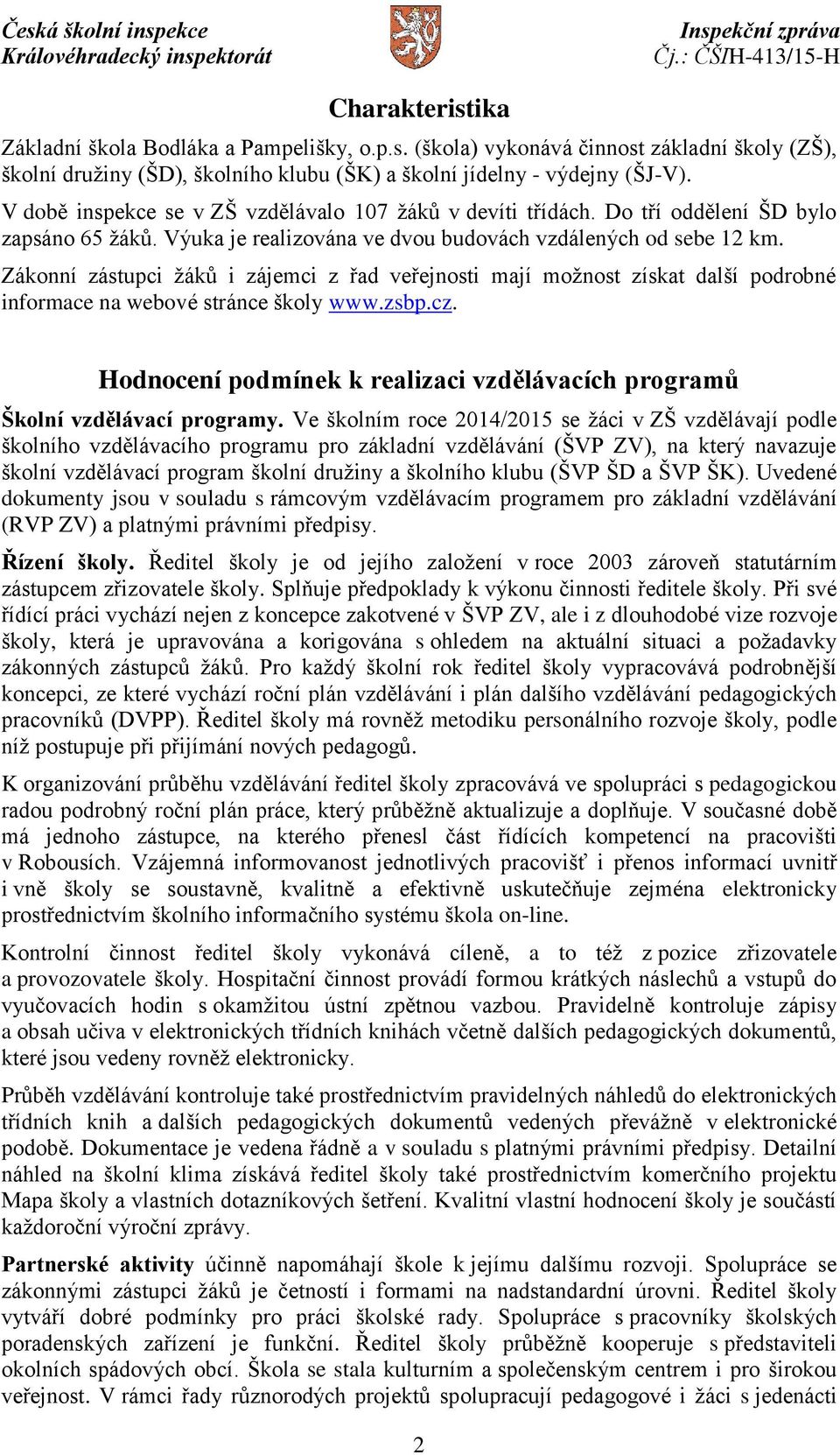 Zákonní zástupci žáků i zájemci z řad veřejnosti mají možnost získat další podrobné informace na webové stránce školy www.zsbp.cz.