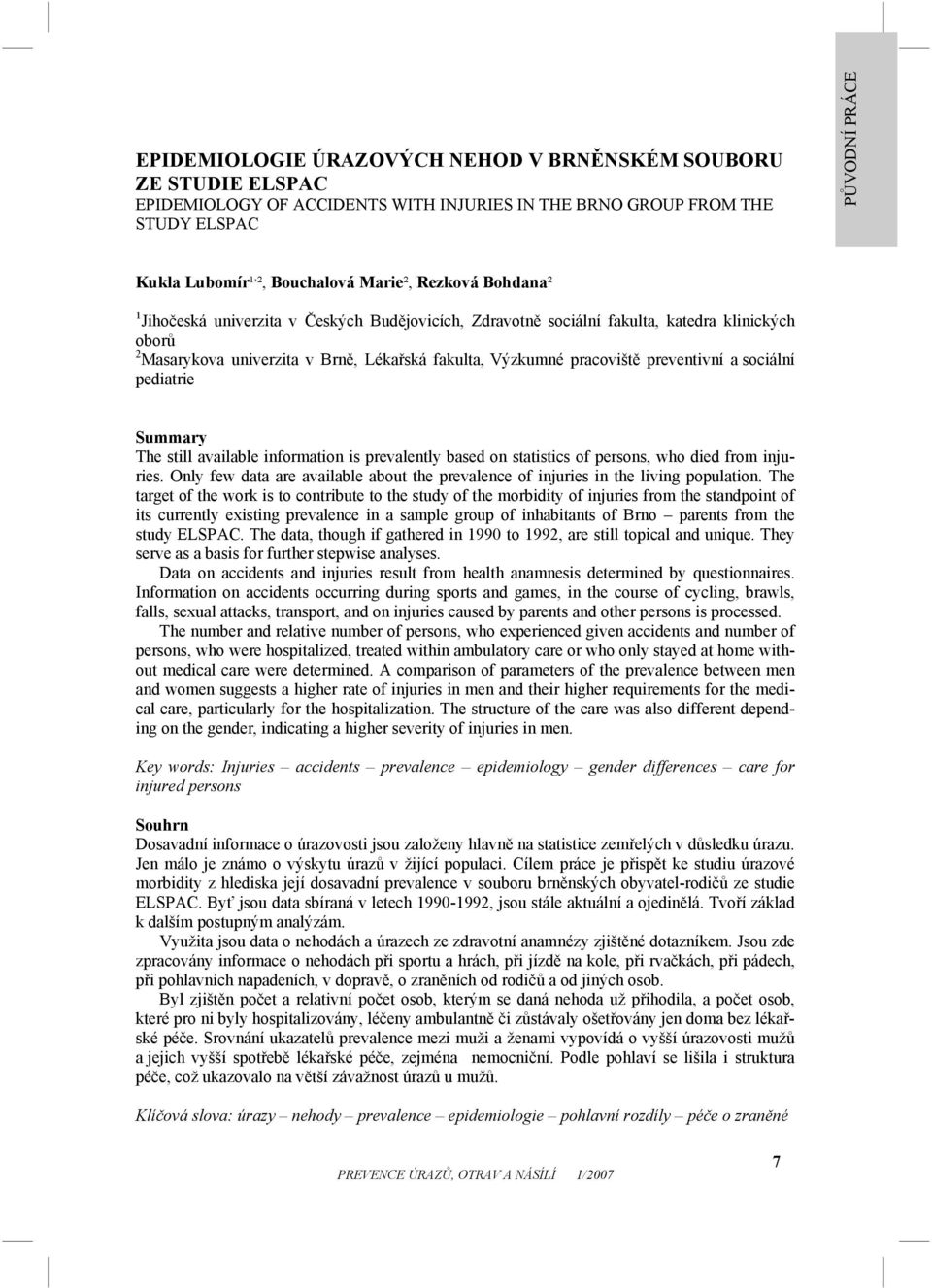 sociální pediatrie Summary The still available information is prevalently based on statistics of persons, who died from injuries.