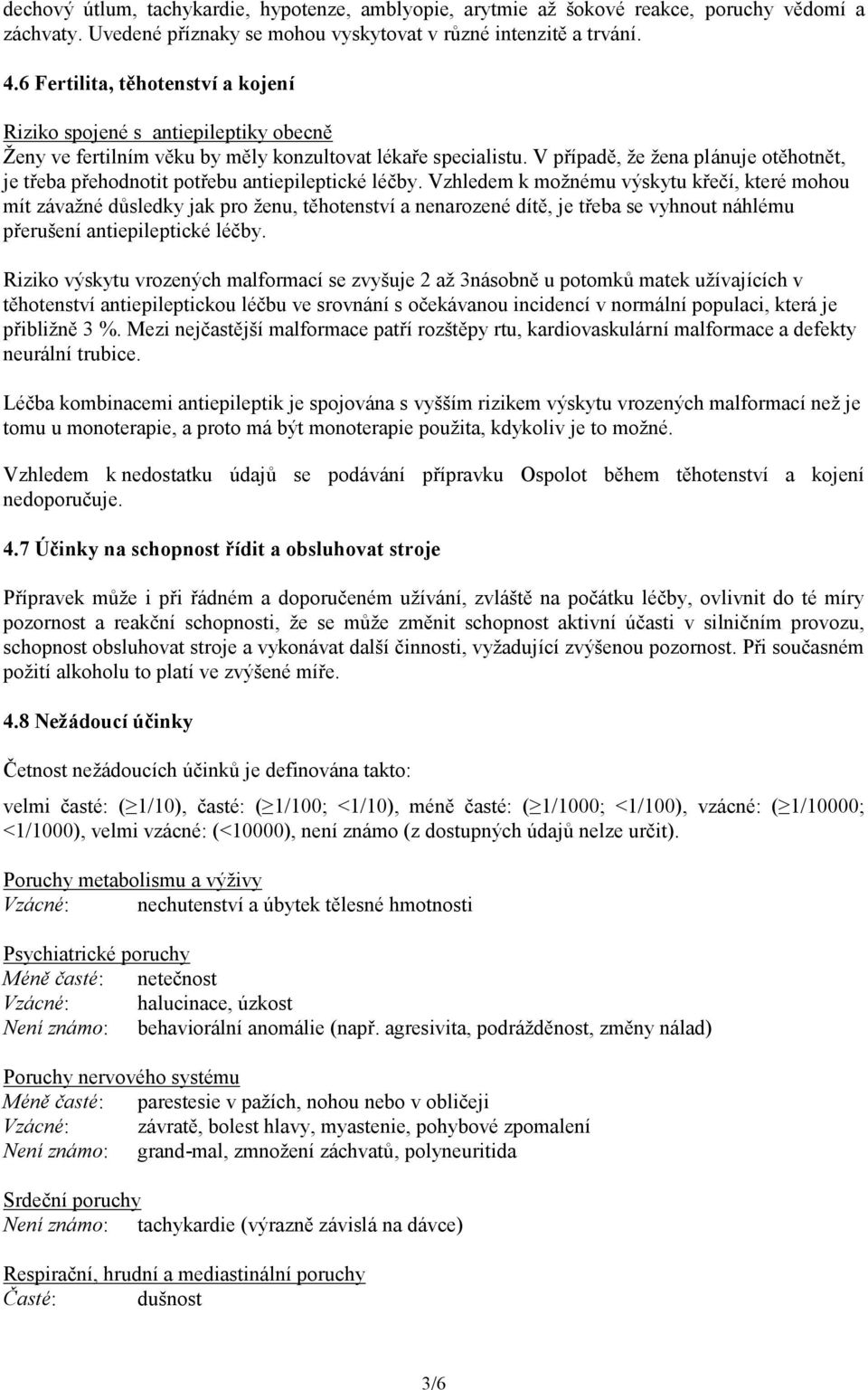 V případě, že žena plánuje otěhotnět, je třeba přehodnotit potřebu antiepileptické léčby.