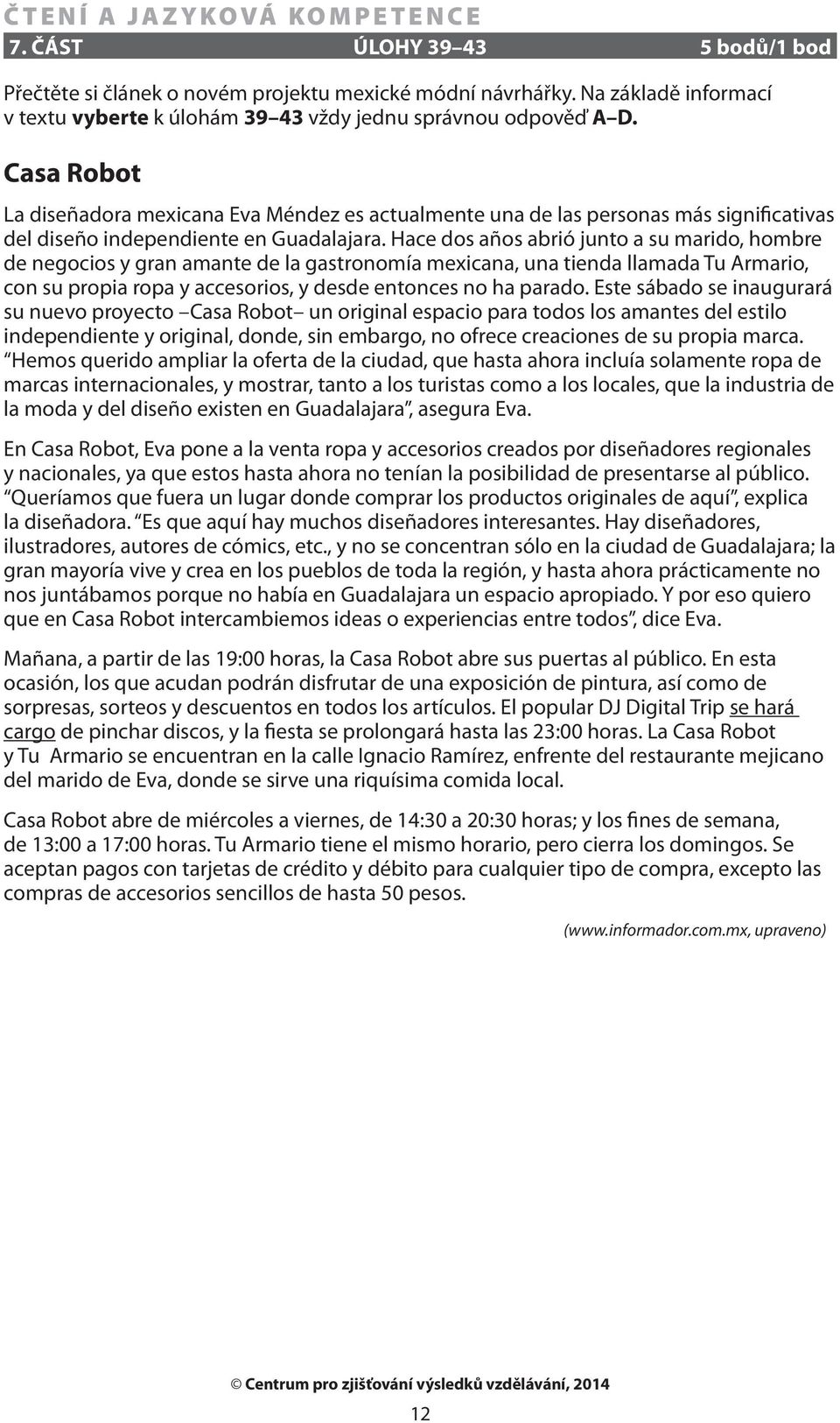 Hace dos años abrió junto a su marido, hombre de negocios y gran amante de la gastronomía mexicana, una tienda llamada Tu Armario, con su propia ropa y accesorios, y desde entonces no ha parado.