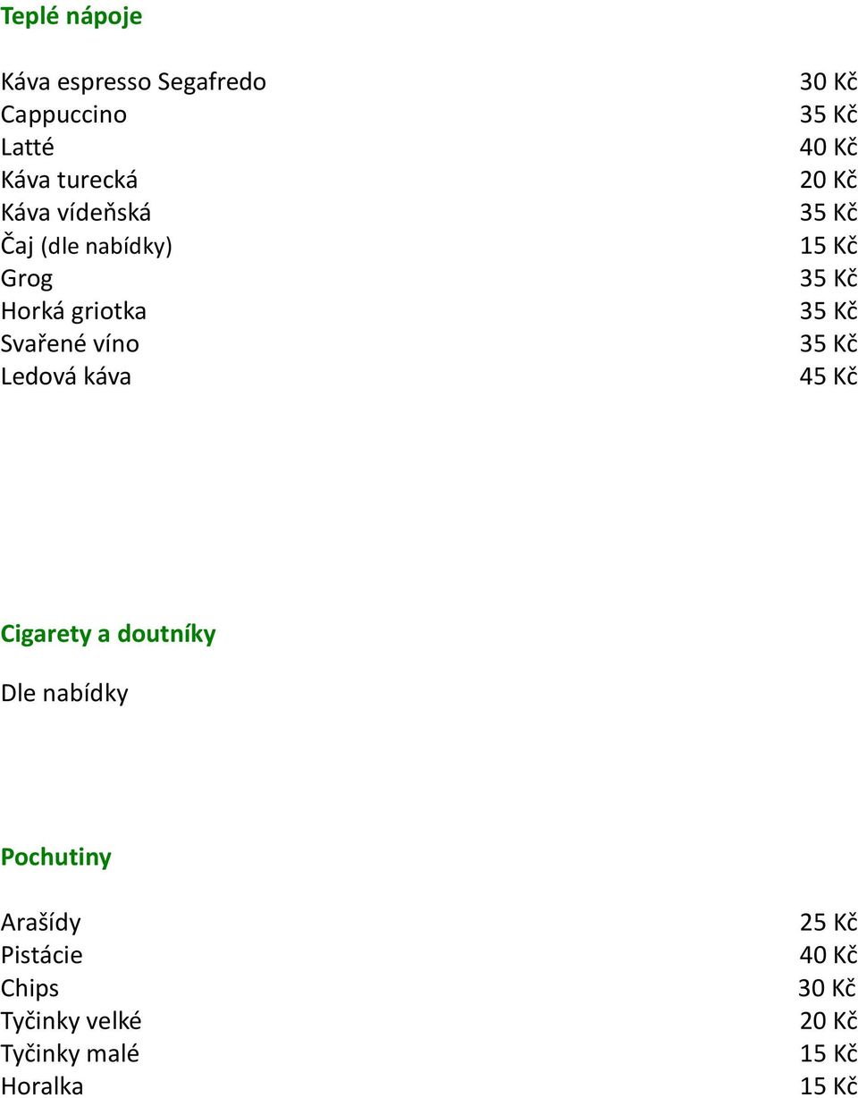 Kč 15 Kč 35 Kč 35 Kč 35 Kč 45 Kč Cigarety a doutníky Dle nabídky Pochutiny Arašídy