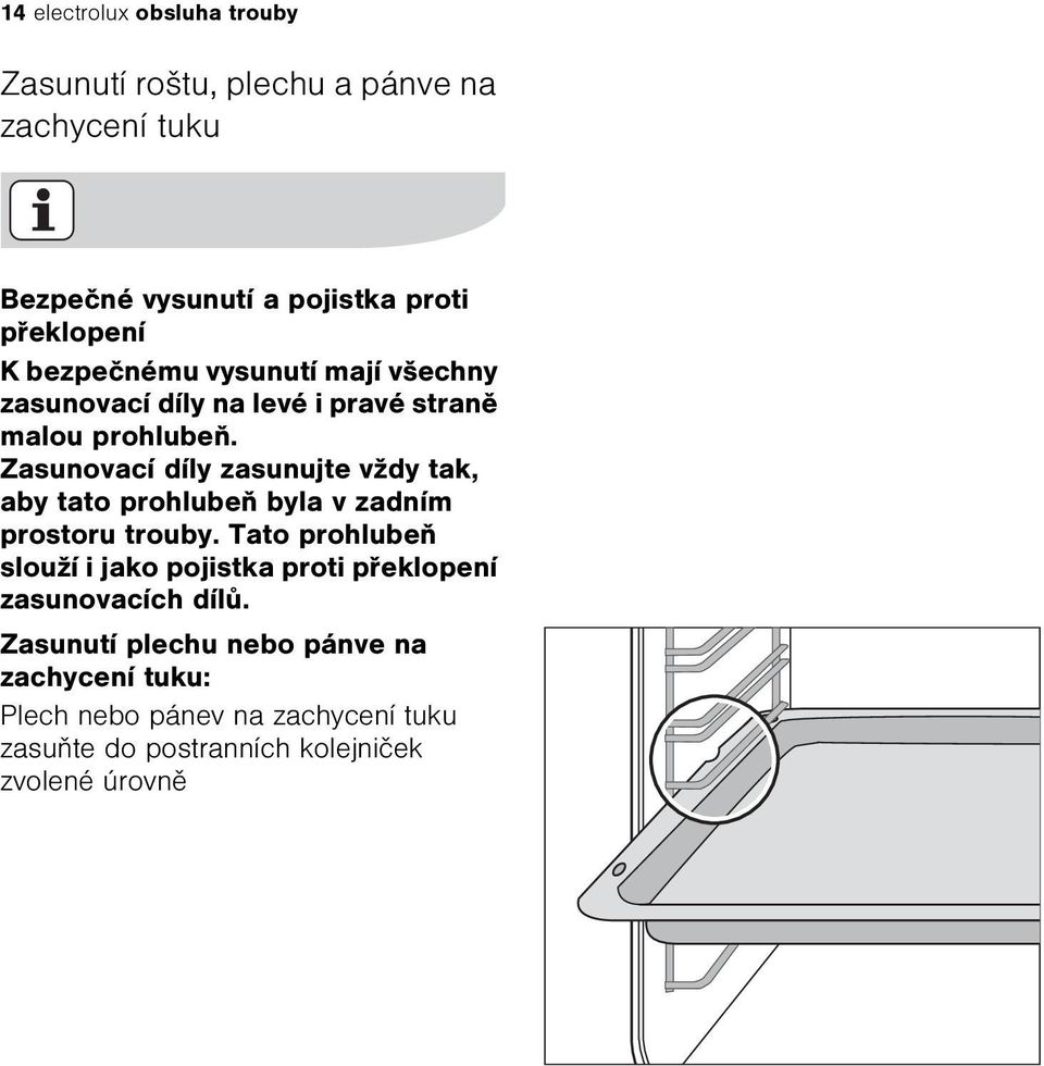 Zasunovací díly zasunujte vždy tak, aby tato prohlubeò byla v zadním prostoru trouby.