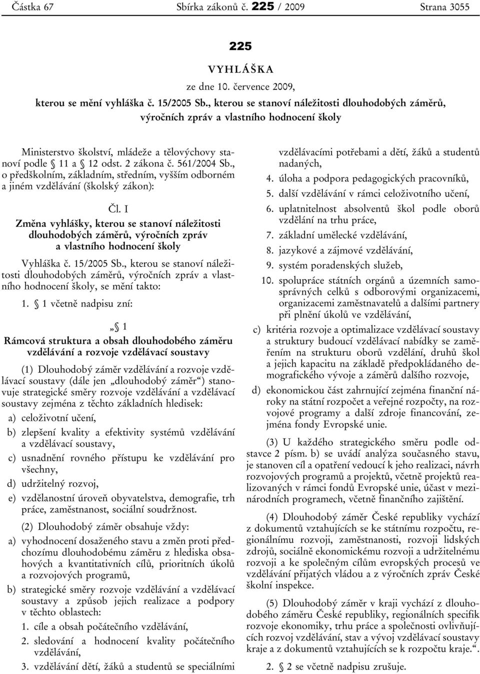 , o předškolním, základním, středním, vyšším odborném a jiném vzdělávání (školský zákon): Čl.