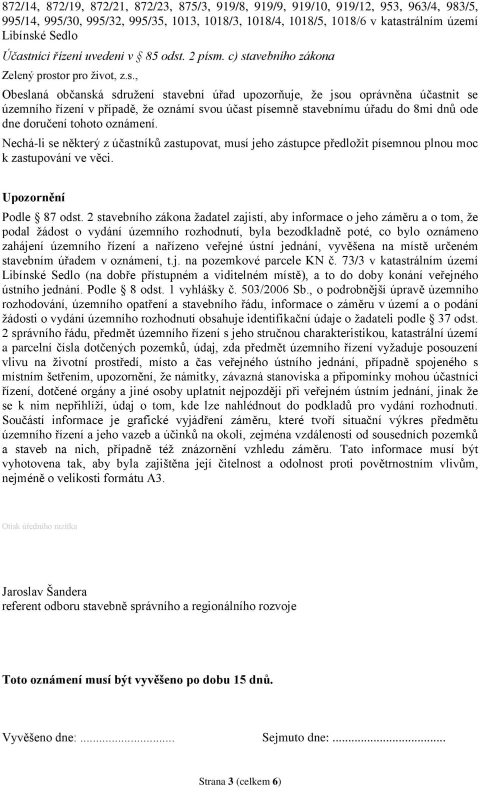 případě, že oznámí svou účast písemně stavebnímu úřadu do 8mi dnů ode dne doručení tohoto oznámení.