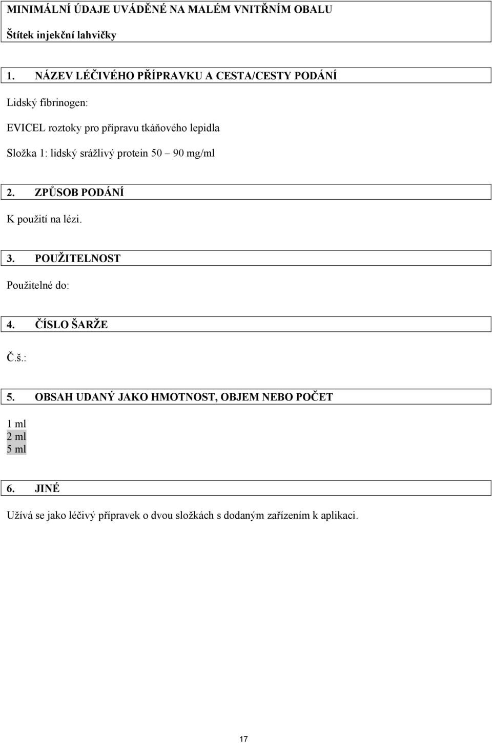 1: lidský srážlivý protein 50 90 mg/ml 2. ZPŮSOB PODÁNÍ K použití na lézi. 3. POUŽITELNOST Použitelné do: 4.