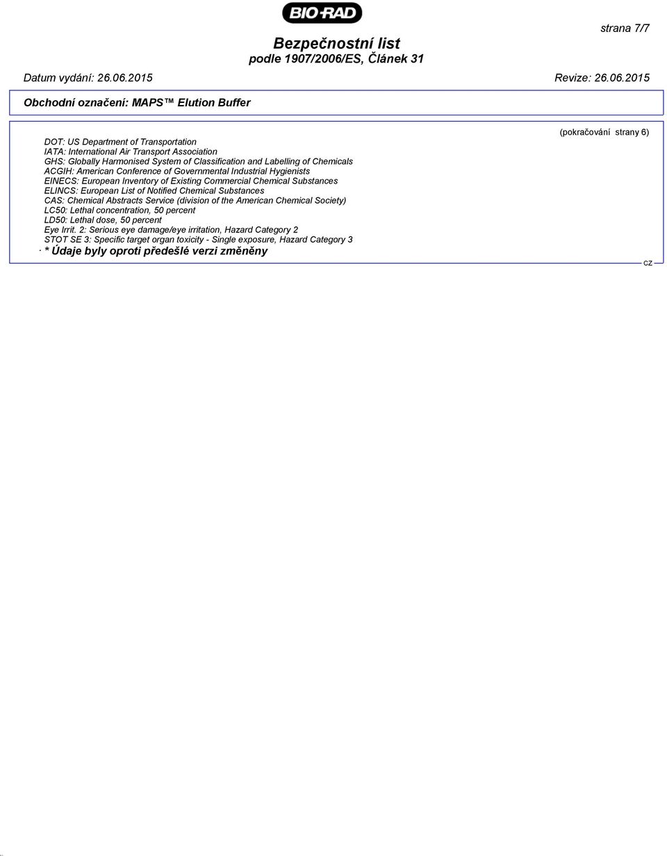 Notified Chemical Substances CAS: Chemical Abstracts Service (division of the American Chemical Society) LC50: Lethal concentration, 50 percent LD50: Lethal dose, 50 percent Eye Irrit.