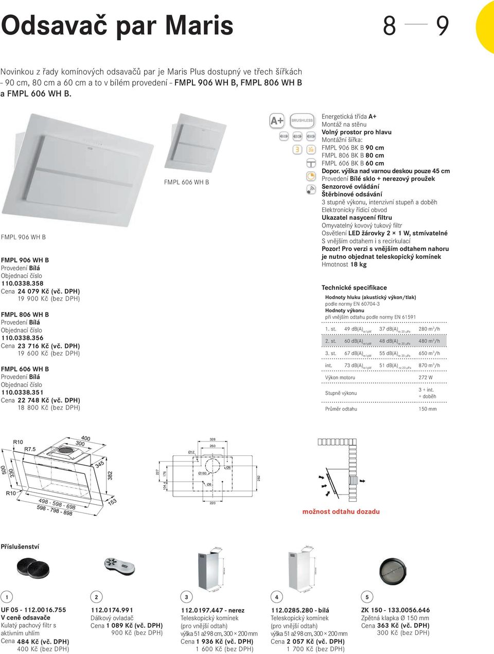 DPH) 19 600 Kč (bez DPH) FMPL 606 WH B Provedení Bílá Objednací číslo 110.0338.351 22 748 Kč (vč. DPH) 18 800 Kč (bez DPH) 10 11 FMPL 606 WH B 282 Ø160 450 min.