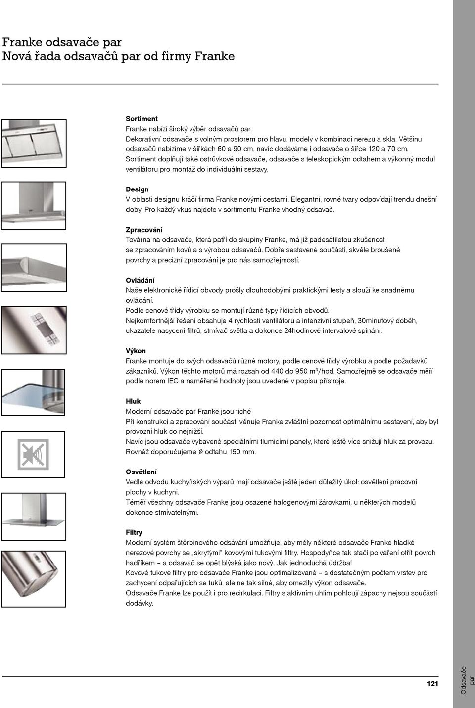 Sortiment doplňují také ostrůvkové odsavače, odsavače s teleskopickým odtahem a výkonný modul ventilátoru pro montáž do individuální sestavy.