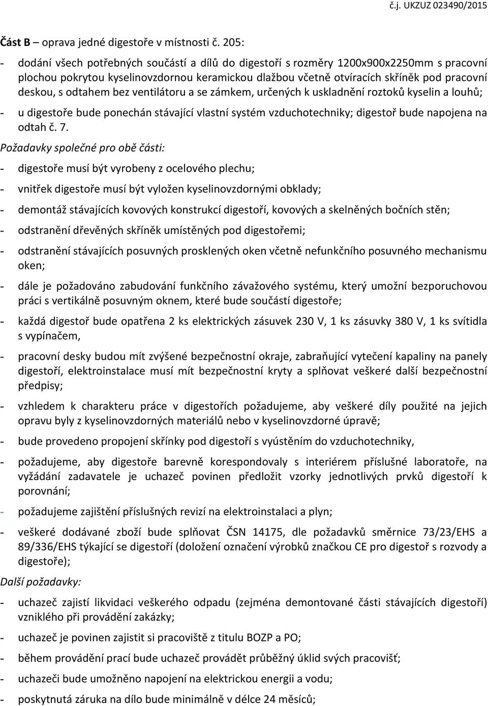 odtahem bez ventilátoru a se zámkem, určených k uskladnění roztoků kyselin a louhů; - u digestoře bude ponechán stávající vlastní systém vzduchotechniky; digestoř bude napojena na odtah č. 7.